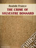 The Crime of Sylvestre Bonnard. E-book. Formato EPUB ebook