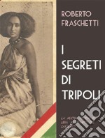 I segreti di TripoliSeconda storia in Libia ai tempi del Fascismo. E-book. Formato EPUB ebook