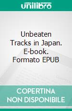 Unbeaten Tracks in Japan. E-book. Formato EPUB ebook di Isabella L. Bird