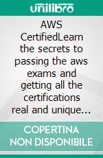 AWS CertifiedLearn the secrets to passing the aws exams  and getting  all the certifications real and unique practice test included . E-book. Formato EPUB ebook