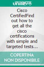 Cisco CertifiedFind out how to get all the cisco certifications with simple and targeted tests real and unique practice tests. E-book. Formato EPUB ebook