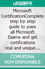 Microsoft CertificationComplete step by step guide to pass all Microsoft Exams and get certifications real and unique practice tests included. E-book. Formato EPUB ebook