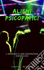 Alieni psicopaticiil romanzo di una generazione dimenticata. E-book. Formato EPUB