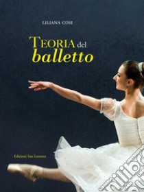 teoria del balletto - Cosimanuale per l'insegnamento della danza classica. E-book. Formato EPUB ebook di Liliana Cosi