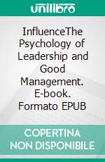 InfluenceThe Psychology of Leadership and Good Management. E-book. Formato EPUB