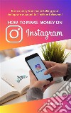 How to make MONEY ON INSTAGRAMEarn money from home taking your Instagram account to 1 million followers. E-book. Formato EPUB ebook di Nathan Politti