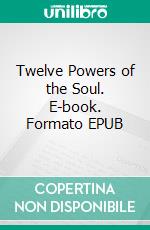 Twelve Powers of the Soul. E-book. Formato EPUB ebook