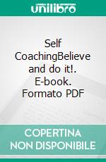 Self CoachingBelieve and do it!. E-book. Formato PDF ebook