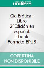 Gia Erótica - Libro 2°Edición en español. E-book. Formato EPUB ebook