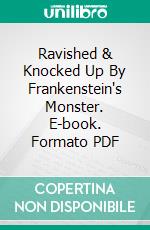Ravished & Knocked Up By Frankenstein's Monster. E-book. Formato PDF ebook