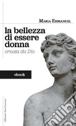 La bellezze di essere donna Madre Emmanuel. E-book. Formato EPUB ebook