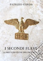 I Secondi Flavi. La Restaurazione dell&apos;Occidente. E-book. Formato EPUB ebook