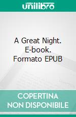 A Great Night. E-book. Formato EPUB ebook di Rex Pahel