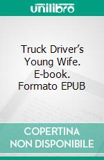Truck Driver’s Young Wife. E-book. Formato EPUB ebook