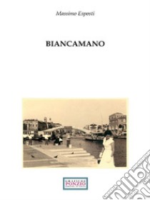 Biancamano. E-book. Formato EPUB ebook di Massimo Esposti