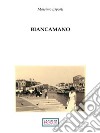 Biancamano. E-book. Formato EPUB ebook