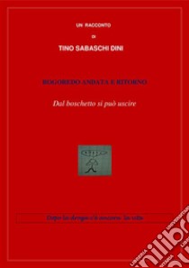 Rogoredo andata e ritornoDal boschetto si può uscire. E-book. Formato EPUB ebook di Tino Sabaschi Dini