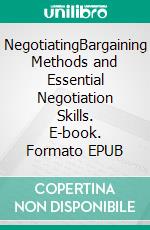 NegotiatingBargaining Methods and Essential Negotiation Skills. E-book. Formato EPUB ebook di Tom Hendrix