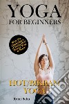 Yoga For Beginners: Hot/Bikram YogaThe Complete Guide to Master Hot/Bikram Yoga; Benefits, Essentials, Poses (with Pictures), Precautions, Common Mistakes, FAQs, and Common Myths. E-book. Formato EPUB ebook