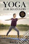 Yoga For Beginners: Hatha YogaThe Complete Guide to Master Hatha Yoga; Benefits, Essentials, Asanas (with Pictures), Hatha Meditation, Common Mistakes, FAQs, and Common Myths. E-book. Formato EPUB ebook