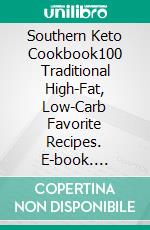 Southern Keto Cookbook100 Traditional High-Fat, Low-Carb Favorite Recipes. E-book. Formato EPUB ebook di Janet Rooks