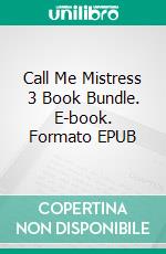 Call Me Mistress 3 Book Bundle. E-book. Formato EPUB ebook di Mistress Daria