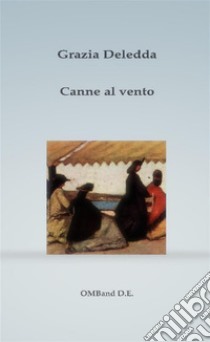 Canne al vento. E-book. Formato PDF ebook di Grazia Deledda