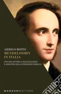 Mendelssohn in Italia. E-book. Formato EPUB ebook di Arrigo Boito