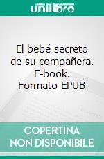 El bebé secreto de su compañera. E-book. Formato EPUB ebook