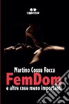 FemDom e altre cose meno importanti. E-book. Formato EPUB ebook di Martino Cossu Rocca