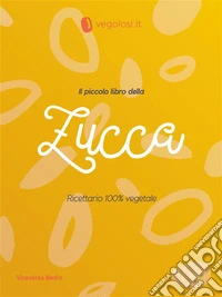 Il piccolo libro della zuccaRicettario vegano. E-book. Formato PDF ebook