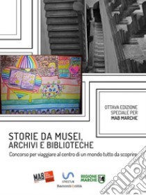 Storie da musei, archivi e biblioteche - i racconti e le fotografie (8. edizione). E-book. Formato EPUB ebook di AIB Marche MAB Marche