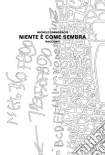 Niente è come SembraRacconti. E-book. Formato EPUB ebook di Michele Coradeschi 