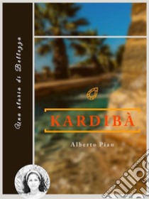 KardibàUna storia di bellezza. E-book. Formato EPUB ebook di Alberto Pian