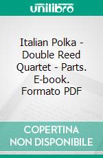 Italian Polka - Double Reed Quartet - Parts. E-book. Formato PDF ebook