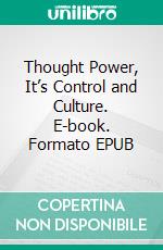Thought Power, It’s Control and Culture. E-book. Formato EPUB ebook