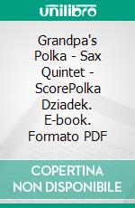 Grandpa's Polka - Sax Quintet - ScorePolka Dziadek. E-book. Formato PDF ebook