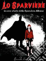 Lo Sparvierela vera storia dello Sparviero Albano. E-book. Formato PDF ebook