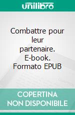 Combattre pour leur partenaire. E-book. Formato EPUB ebook