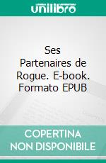 Ses Partenaires de Rogue. E-book. Formato EPUB ebook