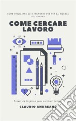 Come cercare lavoroCome utilizzare gli strumenti WEB per la ricerca del lavoro. E-book. Formato EPUB ebook