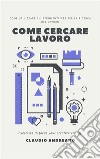 Come cercare lavoroCome utilizzare gli strumenti WEB per la ricerca del lavoro. E-book. Formato EPUB ebook di Claudio Andreano