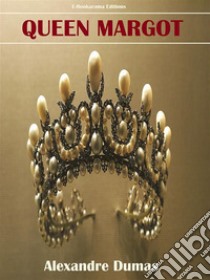 Queen Margot. E-book. Formato EPUB ebook di Alexandre Dumas