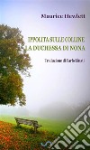 Ippolita sulle Colline & La Duchessa di Nona (Traduzione di Carlo Linati). E-book. Formato EPUB ebook di Maurice Hewlett