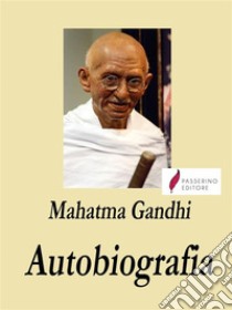 Autobiografia. E-book. Formato EPUB ebook di Mahatma Gandhi