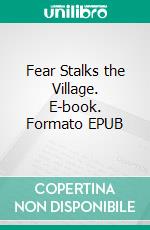 Fear Stalks the Village. E-book. Formato EPUB ebook di Ethel Lina White