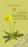 Piante medicinali coltivate. E-book. Formato EPUB ebook di Fabrizio Cortesi