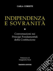 Indipendenza e sovranitàConversazioni sui Principi Fondamentali della Costituzione. E-book. Formato EPUB ebook di Carla Corsetti