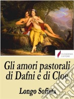 Gli amori pastorali di Dafni e di Cloe. E-book. Formato EPUB ebook