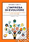 L'impresa di evolvereCome incrementare il valore della tua azienda nel mercato di oggi. E-book. Formato EPUB ebook